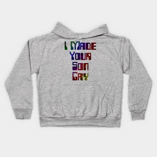 I Made Your Son Gay Kids Hoodie